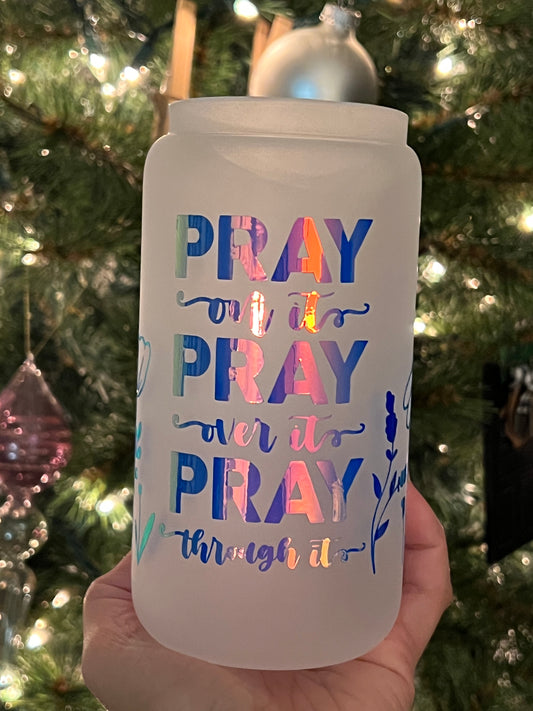 Pray for it - Pray over it - Pray through it Glass Can (HOLOGRAPHIC VINYL)